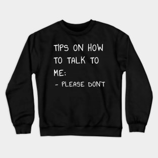 Tips on How to Talk to Me T-Shirt Please Don't Talk To Me Intorvert Crewneck Sweatshirt